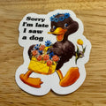 Sorry I'm Late, I Saw a Dog Sticker