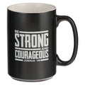 Strong and Courageous Josh. 1:9 Mug