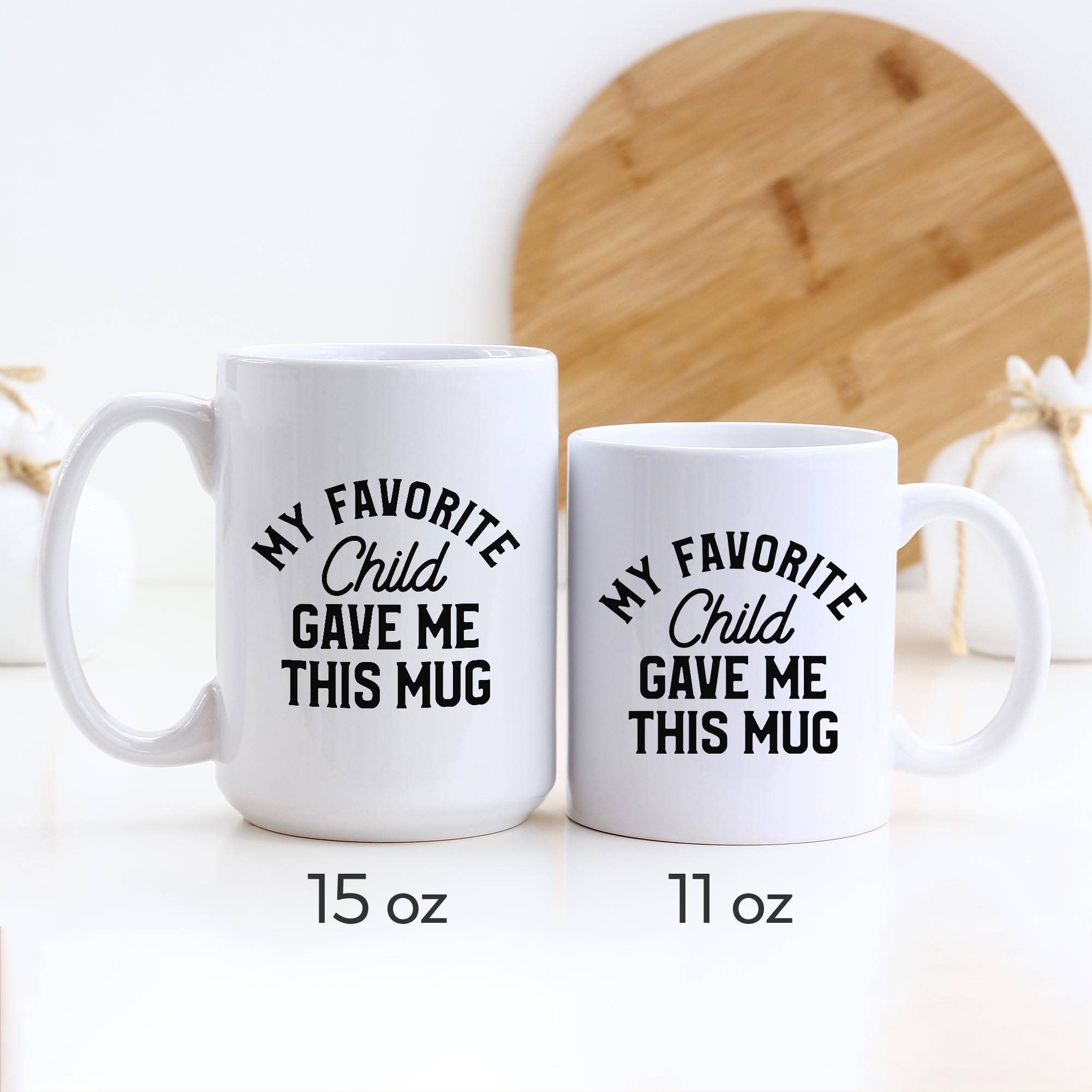 My Favorite Child Gave Me This Mug 11oz