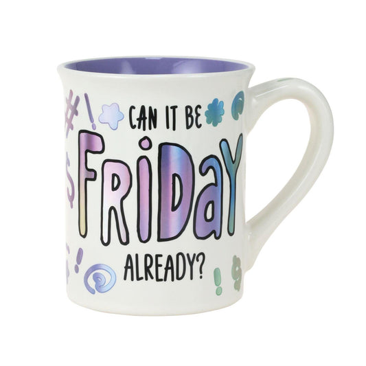 Can It Be Friday Already Mug