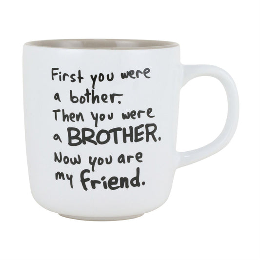 FIRST YOU WERE A BOTHER, THAN YOU WERE A BROTHER, NOW YOU ARE MY FRIEND back reads: LOVE ME Mug