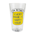 I'm Retired Every Hour Is Happy Hour Pint Beer Glass