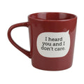 I Heard You and I Don't Care Mug