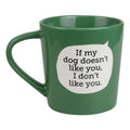 If My Dog Doesn't Like You..Mug