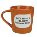 Let's Assume I'm Right..Mug