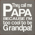 They call me Papa because I'm too cool to be Grandpa! - Sign