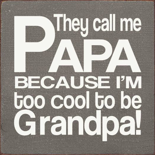 They call me Papa because I'm too cool to be Grandpa! - Sign