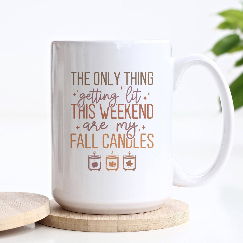 The Only Thing Getting Lit This Weekend Mug   : 11oz