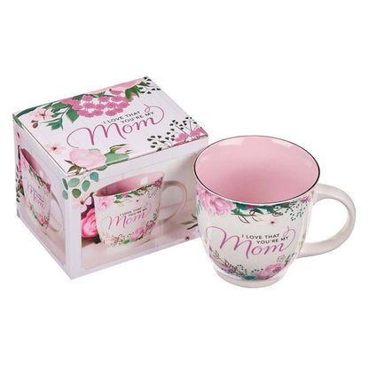 I Love That You’re My Mom Ceramic Coffee Mug