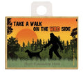 Take A Walk on The Wild Side Bigfoot Magnet