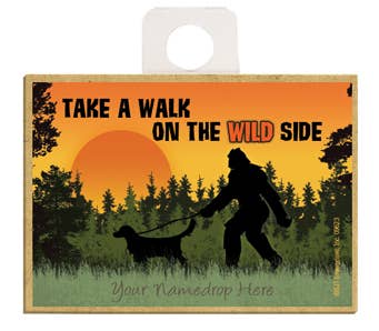 Take A Walk on The Wild Side Bigfoot Magnet