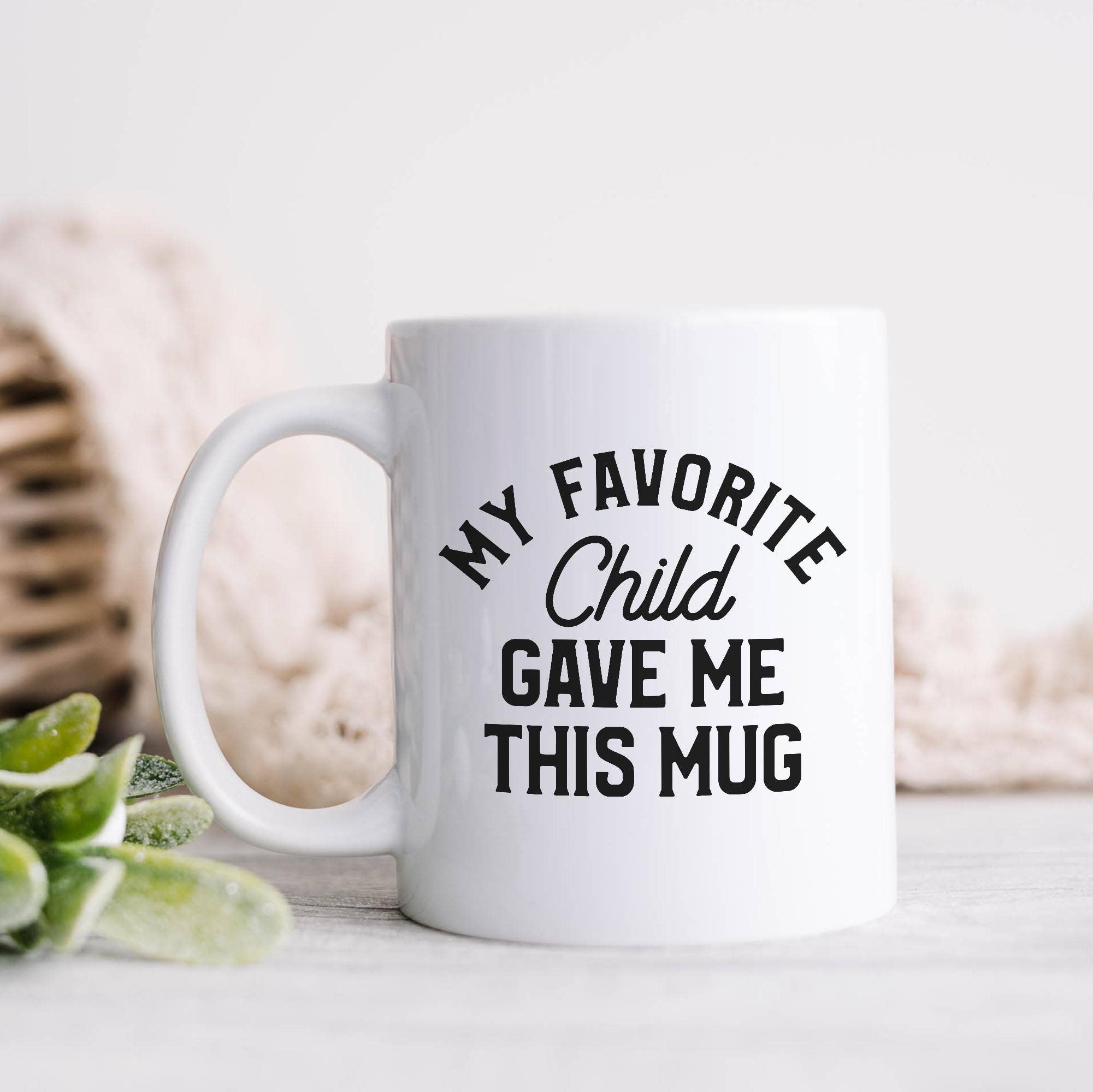 My Favorite Child Gave Me This Mug 11oz