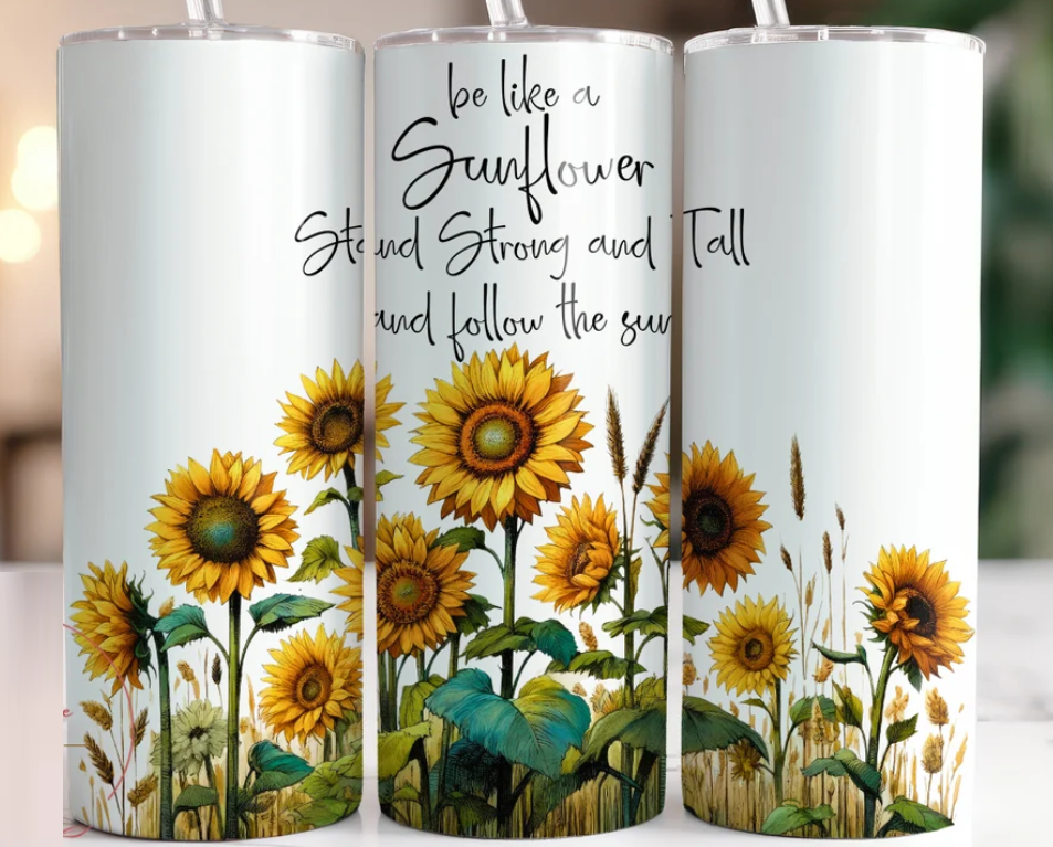 Be Like A Sunflower Tumbler