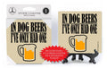 In Dog Beers, I've Only Had One Coaster