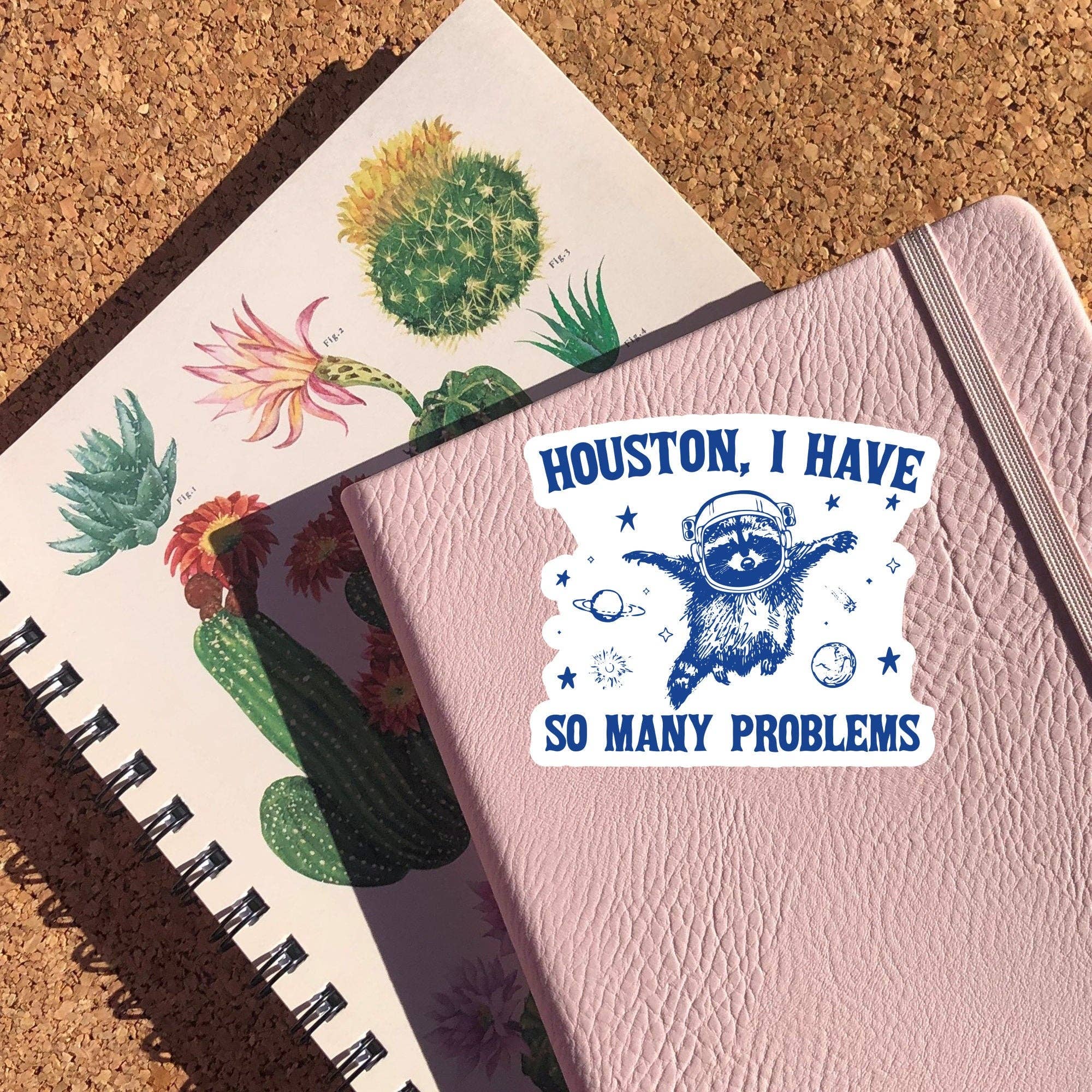 Houston, I Have So Many Problems Sticker