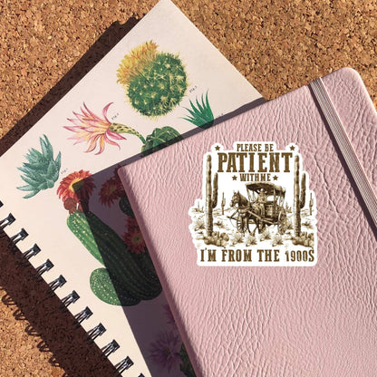 Please Be Patient with Me I'm From The 1900's Sticker