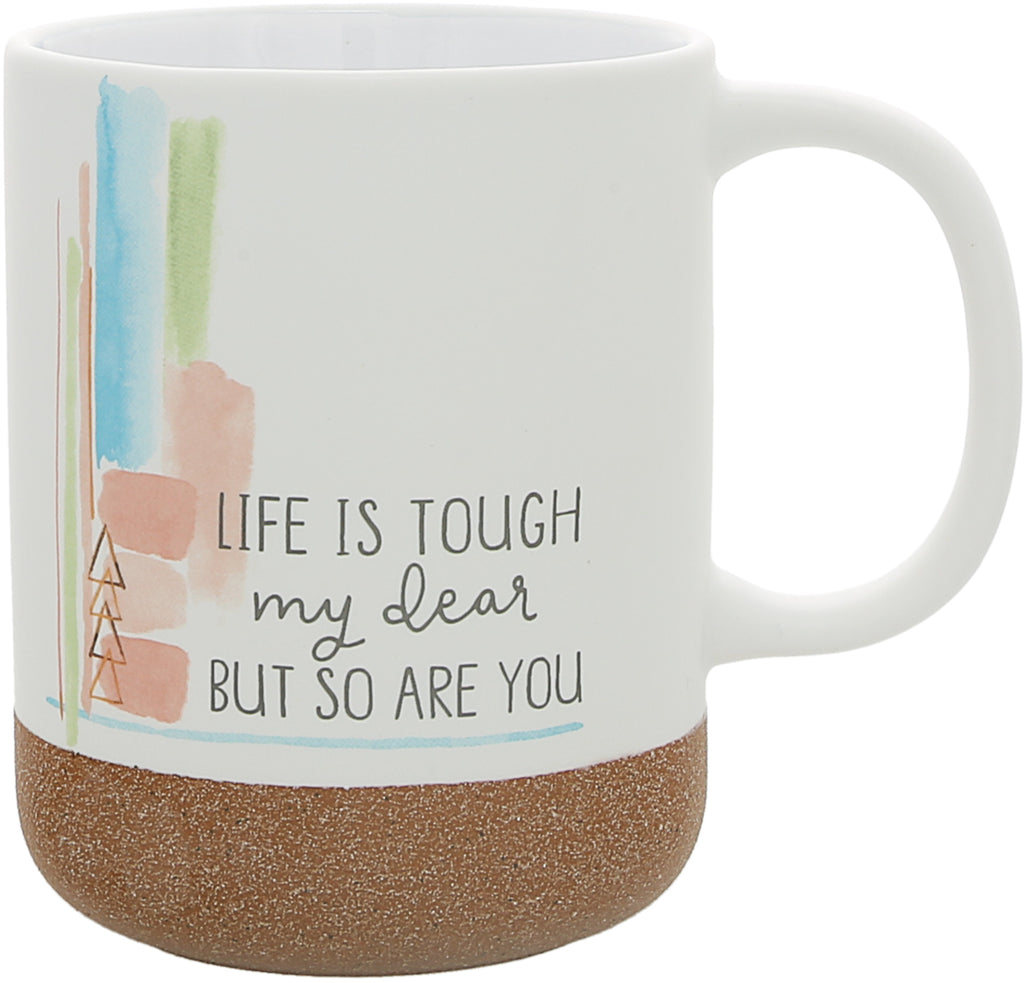 Life Is Tough My Dear but So Are You Mug