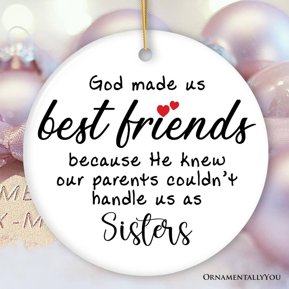 God Made Us Best Friends Instead of Siblings Ornament