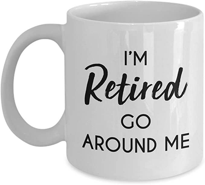 I'm Retired. Go Around Me Mug