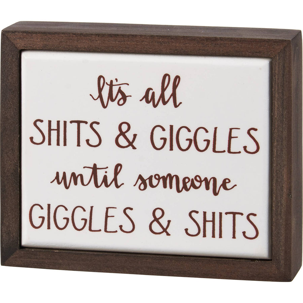 It's All Sh*ts & Giggles Until Someone..Box Sign