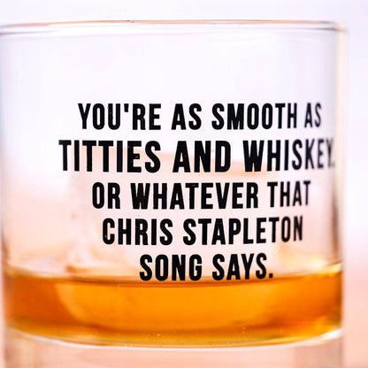 You're as Smooth as..Whiskey Glass