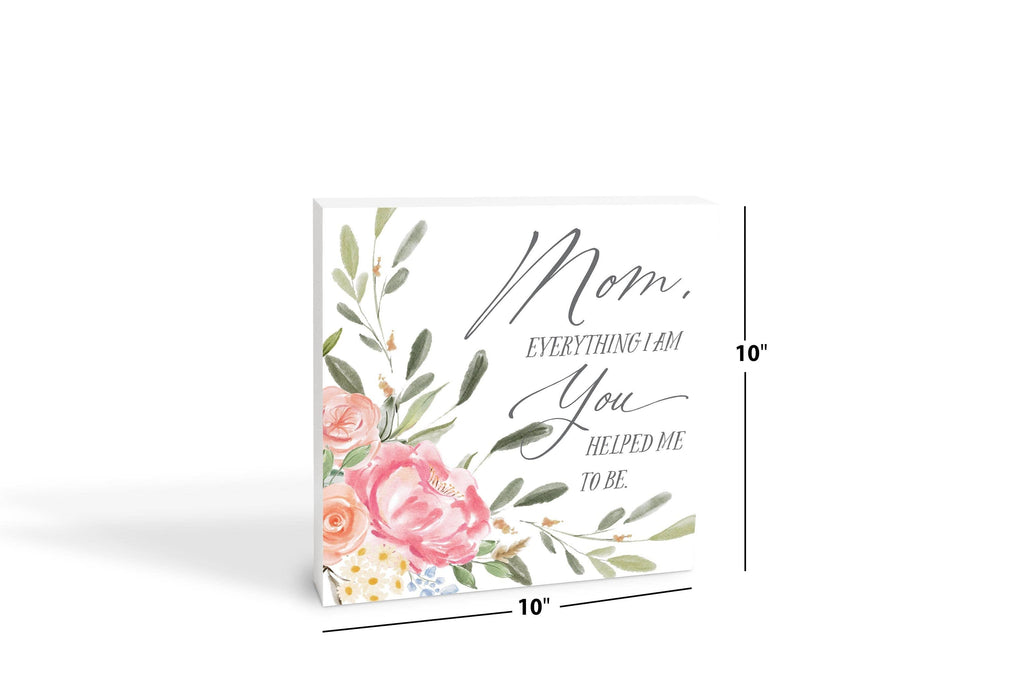 Mom Everything I am Sign