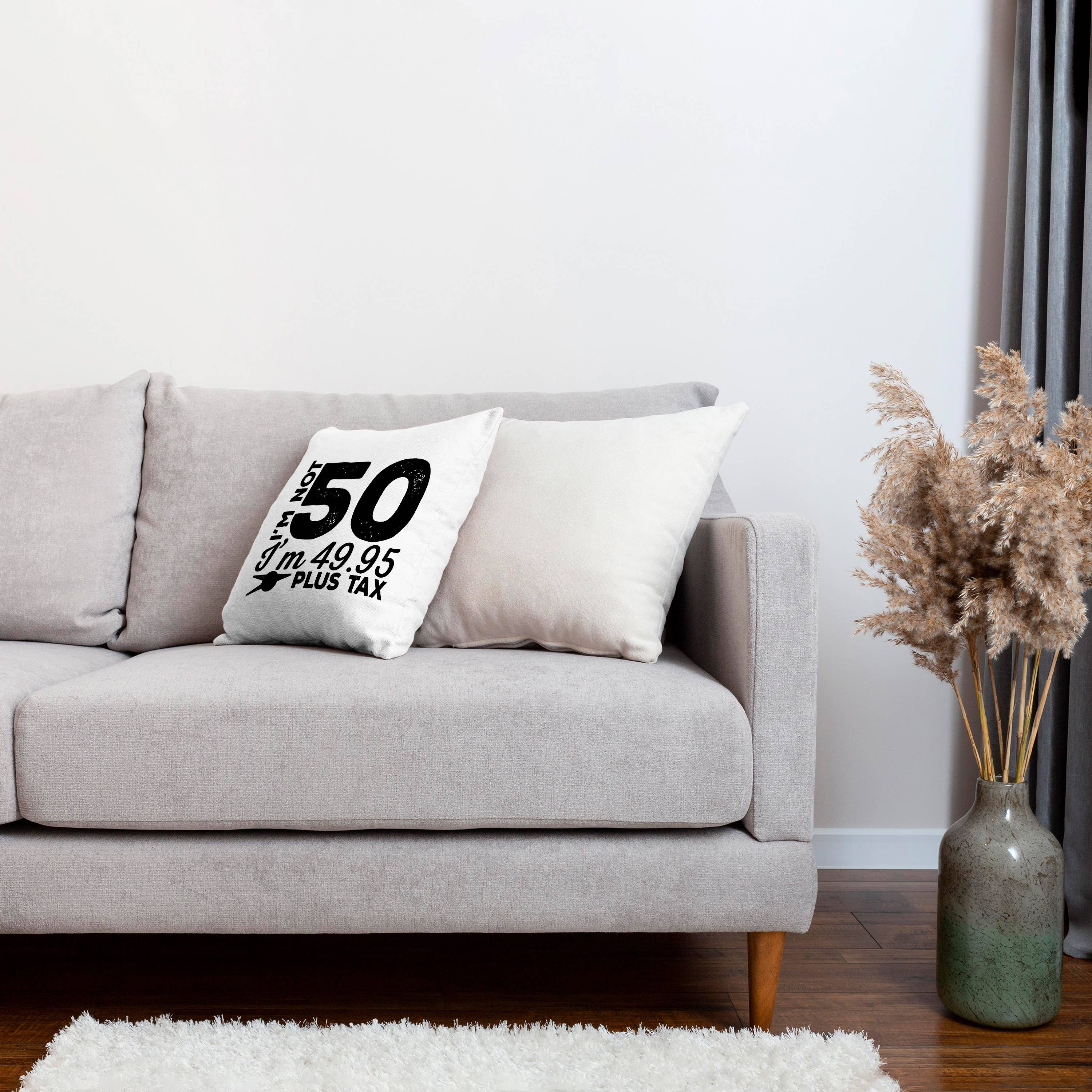 Im Not 50 Im 49.95 Plus Tax - 50th Birthday Pillow Case