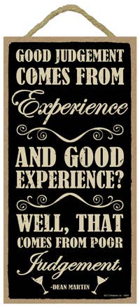 Good Judgement Comes From Experience. And Good Experience? Wooden Plaque Sign