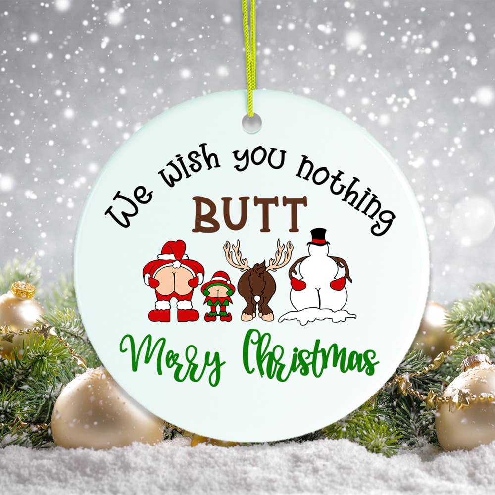 We Wish You Nothing Butt a Merry Christmas Ornament