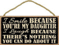 I smile because you're my daughter. Wooden Plaque Sign