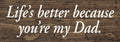 Life's Better Because You're My Dad Wood Sign