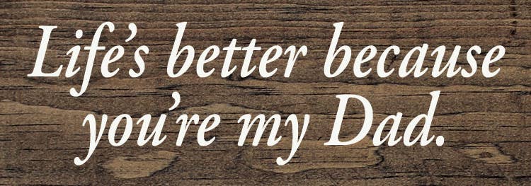 Life's Better Because You're My Dad Wood Sign