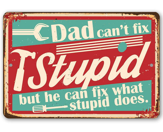 Dad Can't Fix Stupid Metal Sign