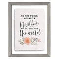 To The World, Your Are A Mother To Us, You Are The World - Floating Art Sign/Plaque