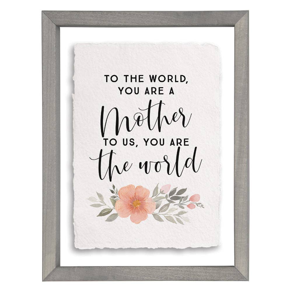 To The World, Your Are A Mother To Us, You Are The World - Floating Art Sign/Plaque