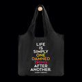 Life is simply one damned thing reusable bag