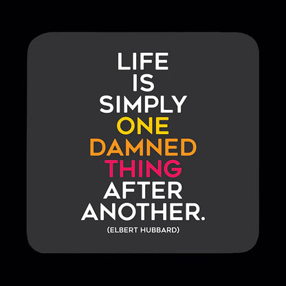 Life is simply one damned thing coaster