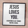 Jesus loves you... Drink Coaster.