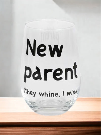 New Parent (they whine, I wine) Stemless Wine Glass