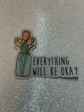 Everything Will Be Okay Sticker