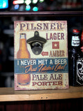 Pilsner, Lager, Amber I Never Met....Bottle Opener