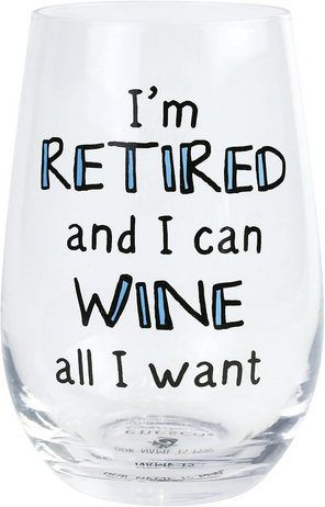 I'm Retired and I can Wine all I Want Stemless Wine Glass