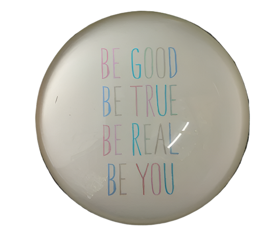 Be Good Be True Be Real Be You Paperweight