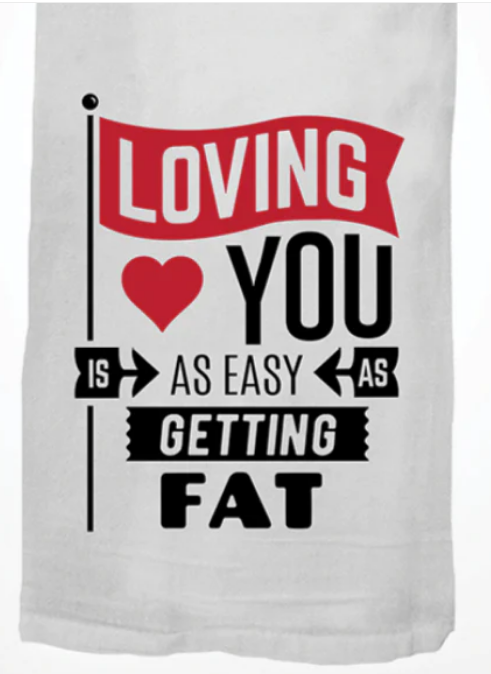 Loving You Is as Easy as Getting Fat Kitchen Towel
