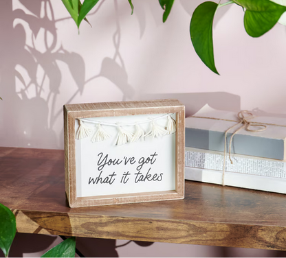 You've Got What It Takes Box Sign