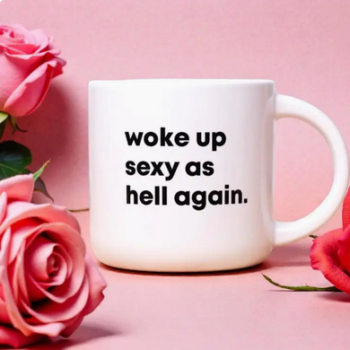 Woke Up Sexy as Hell Again Coffee Mug
