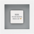 Nana You Are Beautiful Inside & Out Plaque