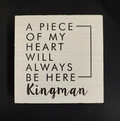 A Piece Of My Heart Will Always Be Here - Kingman - Block Sign