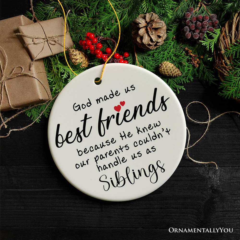 God Made Us Best Friends Instead of Siblings Ornament
