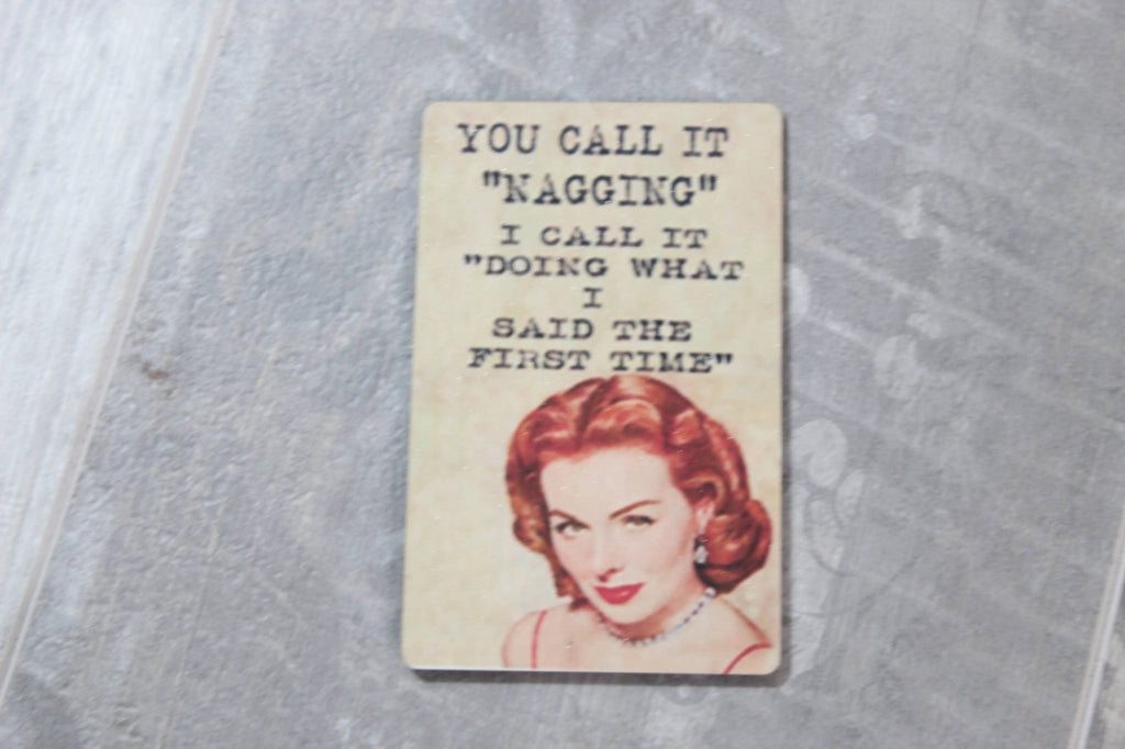 You Call it Nagging I Call it Doing What I Said Magnet